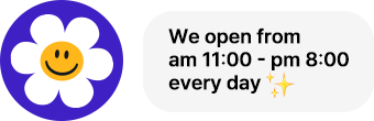 We open from am 11:00 - pm 8:00 every day